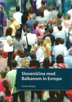 Simona Bergoč: SLOVENŠČINA MED BALKANOM IN EVROPO