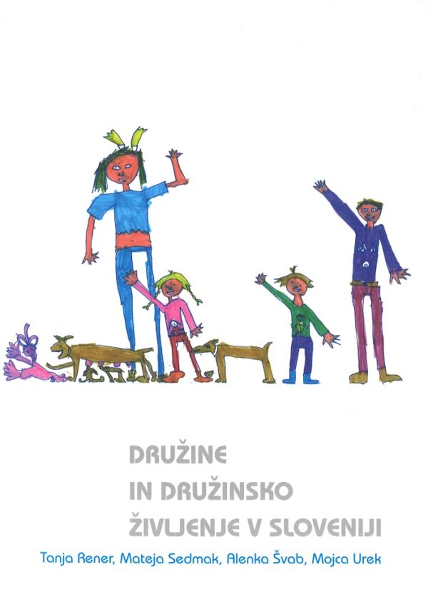 Tanja Rener, Mateja Sedmak, Alenka Švab, Mojca Urek: DRUŽINE IN DRUŽINSKO ŽIVLJENJE V SLOVENIJI