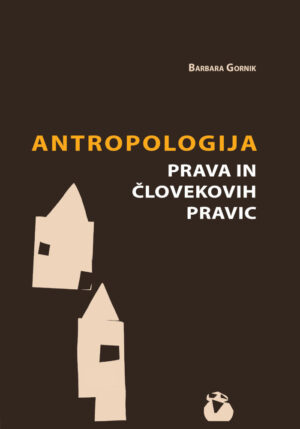 Barbara Gornik: ANTROPOLOGIJA PRAVA IN ČLOVEKOVIH PRAVIC