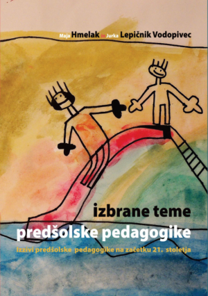 Maja Hmelak, Jurka Lepičnik Vodopivec: IZBRANE TEME PREDŠOLSKE PEDAGOGIKE