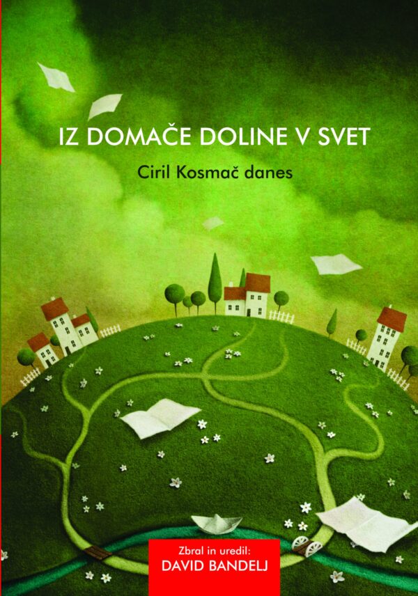 IZ DOMAČE DOLINE V SVET. CIRIL KOSMAČ DANES
