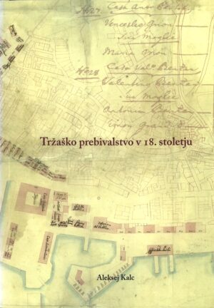 Aleksej Kalc: TRŽAŠKO PREBIVALSTVO V 18. STOLETJU