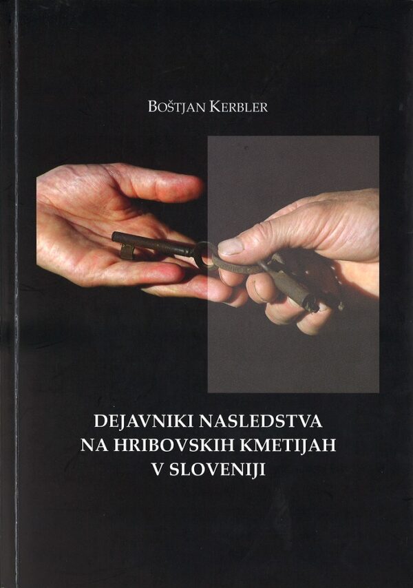 Boštjan Kerbler: DEJAVNIKI NASLEDSTVA NA HRIBOVSKIH KMETIJAH V SLOVENIJI
