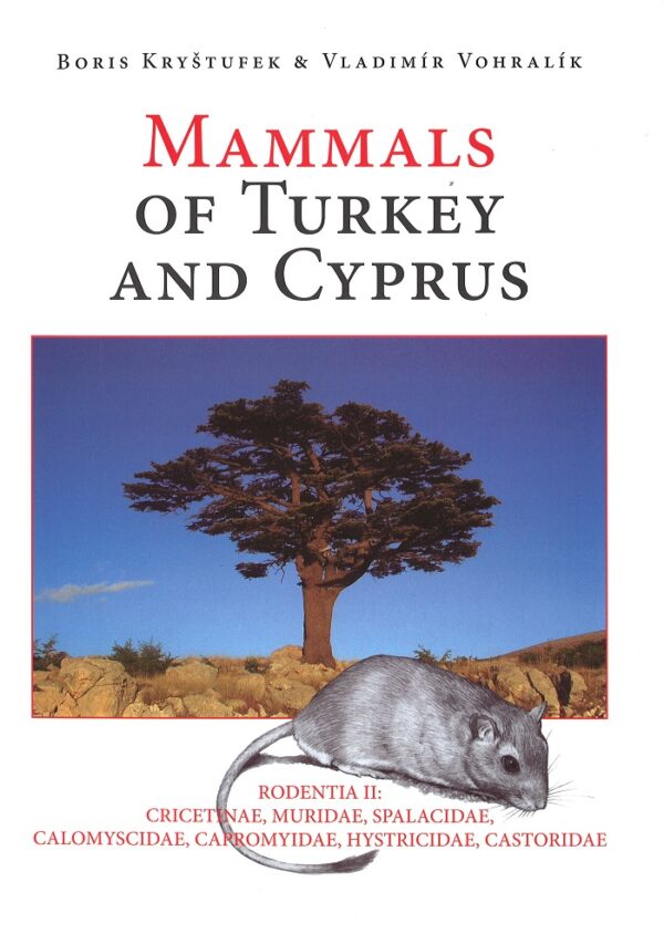MAMMALS OF TURKEY AND CYPRUS. RODENTIA II: CRICETINAE, MURIDAE, SPALACIDAE, CALOMYSCIDAE, CAPROMYIDAE, HYSTRICIDAE, CASTRORIDAE