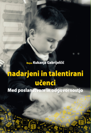 Mojca Kukanja Gabrijelčič: NADARJENI IN TALENTIRANI UČENCI