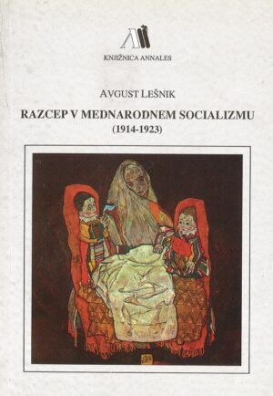 Avgust Lešnik: RAZCEP V MEDNARODNEM SOCIALIZMU (1914 – 1923)