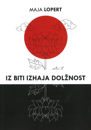 Maja Lopert: IZ BITI IZHAJA DOLŽNOST