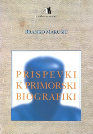 Branko Marušič: PRISPEVKI K PRIMORSKI BIOGRAFIKI