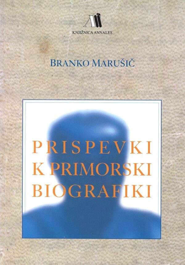 Branko Marušič: PRISPEVKI K PRIMORSKI BIOGRAFIKI