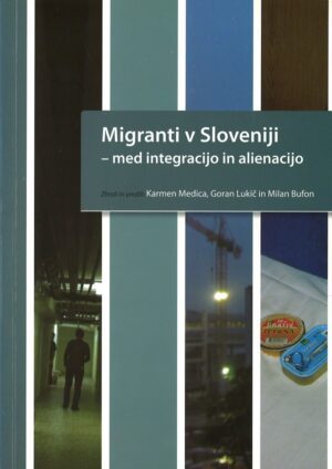 MIGRANTI V SLOVENIJI - med integracijo in alienacijo