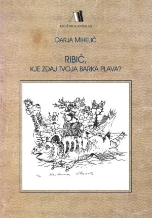 Darja Mihelič: RIBIČ, KJE ZDAJ TVOJA BARKA PLAVA ?