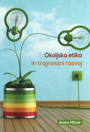 Anton Mlinar: OKOLJSKA ETIKA IN TRAJNOSTNI RAZVOJ