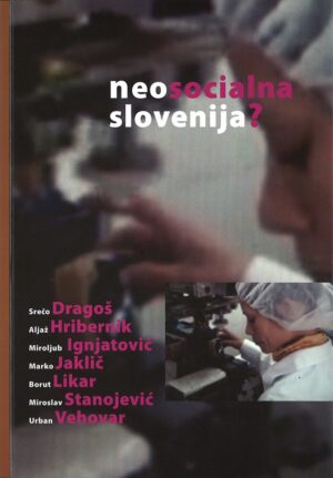 Srečo Dragoš ... [et al.]: NEOSOCIALNA SLOVENIJA