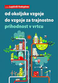 Od okoljske vzgoje do vzgoje za trajnostno prihodnost v vrtcu