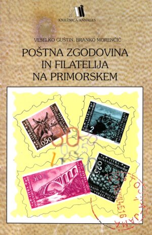 Veselko Guštin, Branko Morenčič: POŠTNA ZGODOVINA IN FILATELIJA NA PRIMORSKEM