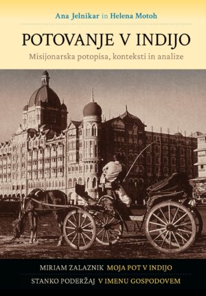 Ana Jelnikar, Helena Motoh: POTOVANJE V INDIJO. Misijonarska potopisa, konteksti in analize