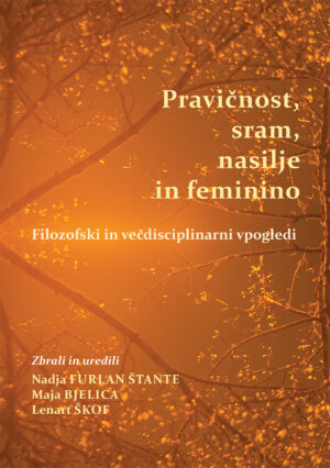 PRAVIČNOST, SRAM NASILJE IN FEMININO