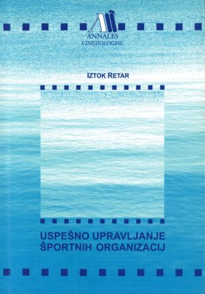 Iztok Retar: USPEŠNO UPRAVLJANJE ŠPORTNIH ORGANIZACIJ