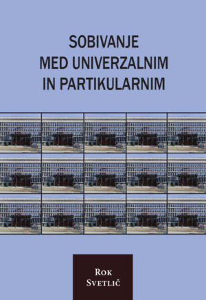 Rok Svetlič: SOBIVANJE MED UNIVERZALNIM IN PARTIKULARNIM