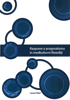 Lenart Škof: RAZPRAVE O PRAGMATIZMU IN MEDKULTURNI FILOZOFIJI