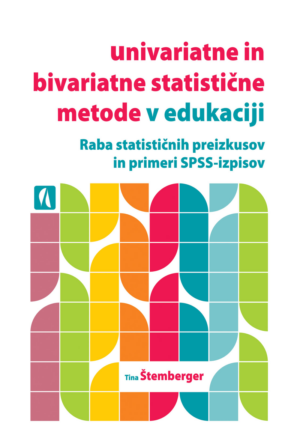 Tina Štemberger: UNIVARIATNE IN BIVARIATNE STATISTIČNE METODE V EDUKACIJI