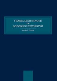 Andraž Teršek: TEORIJA LEGITIMNOSTI IN SODOBNO USTAVNIŠTVO