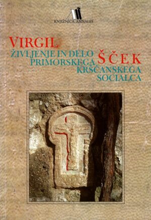 ŽIVLJENJE IN DELO PRIMORSKEGA KRŠČANSKEGA SOCIALCA VIRGILA ŠČEKA