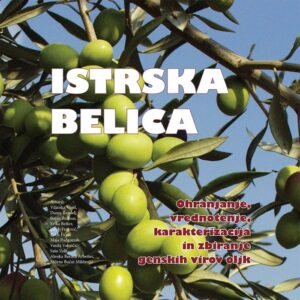 ISTRSKA BELICA. Ohranjanje, vrednotenje, karakterizacija in zbiranje genskih virov oljk