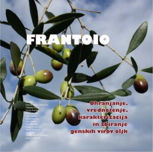 FRANTOIO. Ohranjanje, vrednotenje, karakterizacija in zbiranje genskih virov oljk