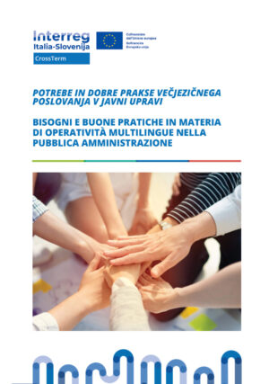 POTREBE IN DOBRE PRAKSE VEČJEZIČNEGA POSLOVANJA V JAVNI UPRAVI - BISOGNI E BUONE PRATICHE IN MATERIA DI OPERATIVITÀ MULTILINGUE NELLA PUBBLICA AMMINISTRAZIONE